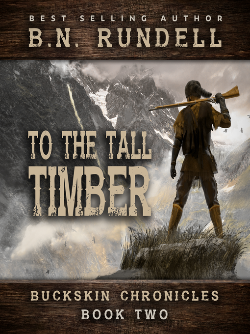 Title details for To the Tall Timber (Buckskin Chronicles Book 2) by B.N. Rundell - Available